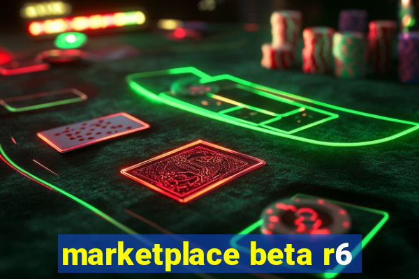 marketplace beta r6